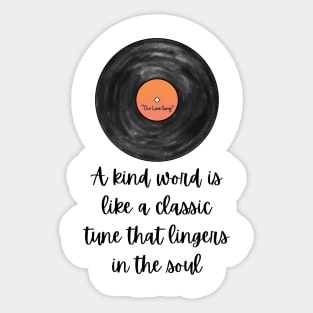 A kind Word Is Like A Classic Tune THat Lingers In The Soul Sticker